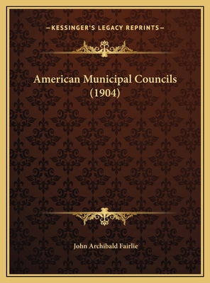 American Municipal Councils (1904) 1169403484 Book Cover