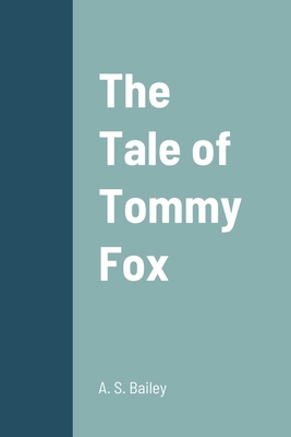 The Tale of Tommy Fox 1387667912 Book Cover