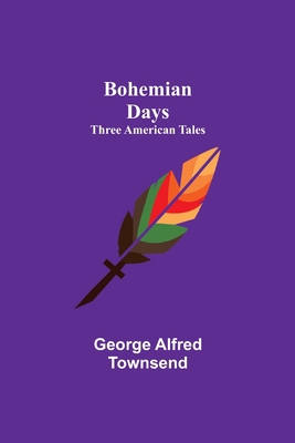 Bohemian Days: Three American Tales 9355344791 Book Cover