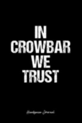 Handyman Journal: Dot Grid Journal -In Crowbar We Trust - Black Lined Diary, Planner, Gratitude, Writing, Travel, Goal, Bullet Notebook - 6x9 120 page