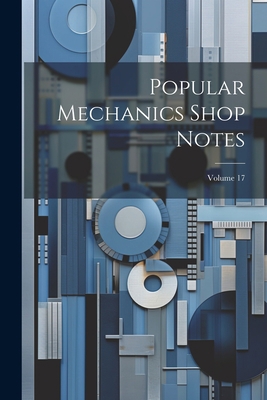 Popular Mechanics Shop Notes; Volume 17 1021665487 Book Cover