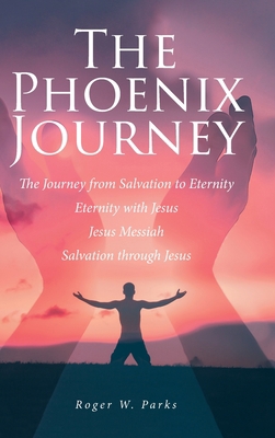 The Phoenix Journey: The Journey from Salvation... B0CLZ3XXG6 Book Cover