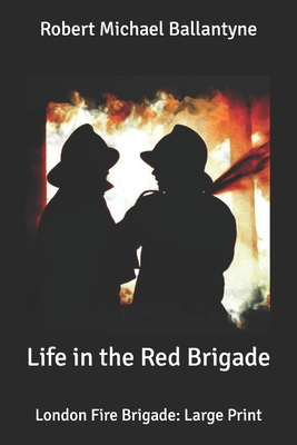 Life in the Red Brigade: London Fire Brigade: L... B087CRMXG8 Book Cover