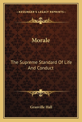 Morale: The Supreme Standard Of Life And Conduct 1162758937 Book Cover