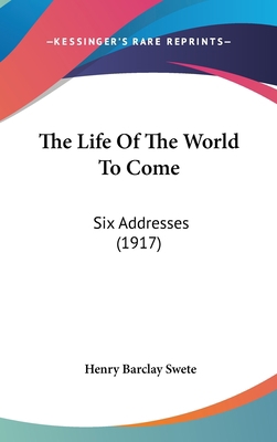 The Life Of The World To Come: Six Addresses (1... 0548910936 Book Cover