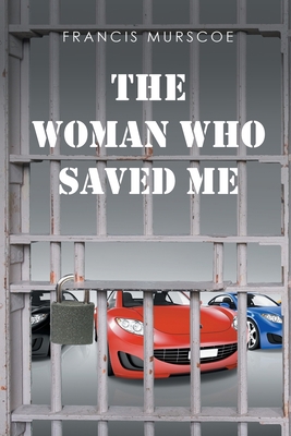 The Woman Who Saved Me: From Prison 1662483694 Book Cover