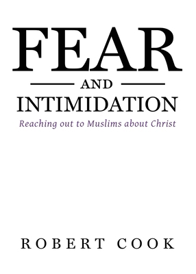 Fear and Intimidation: Reaching out to Muslims ... 0692977341 Book Cover