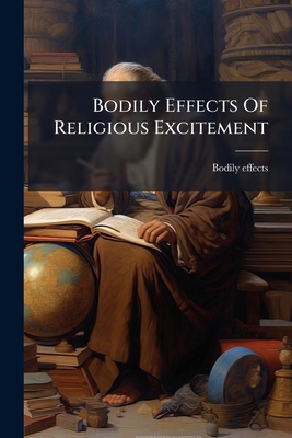Bodily Effects Of Religious Excitement B0FKGSVPFZ Book Cover