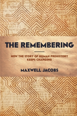 The Remembering: How the Story of Human Prehist... B0HG9T1LHW Book Cover