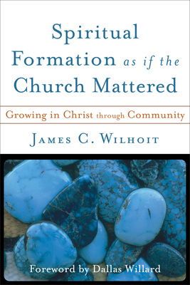 Spiritual Formation as if the Church Mattered 0801027764 Book Cover