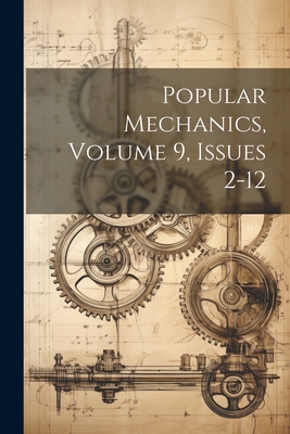 Popular Mechanics, Volume 9, Issues 2-12 1022306979 Book Cover