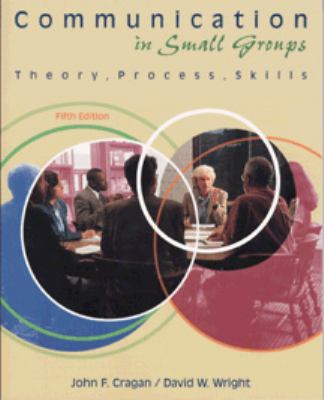 Communication in Small Groups: Theory, Process,... 0534545491 Book Cover