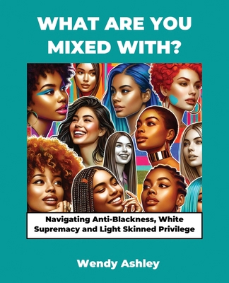 What Are You Mixed With? Navigating Anti-Blackn... B0FGD4G5ZL Book Cover