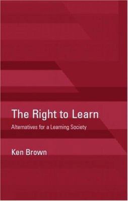 The Right to Learn: Alternatives for a Learning... 0415231655 Book Cover