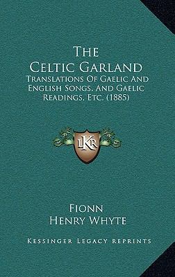 The Celtic Garland: Translations Of Gaelic And ... 1165846500 Book Cover