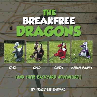 The Breakfree Dragons: And Their Backyard Adven... 1490702369 Book Cover