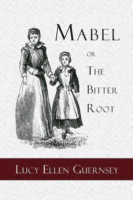 Mabel or the Bitter Root: A Tale of the Times o... 1935626035 Book Cover
