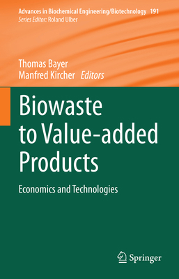 Biowaste to Value-Added Products: Economics and... 303191208X Book Cover
