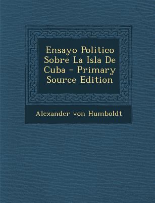 Ensayo Politico Sobre La Isla de Cuba - Primary... [Spanish] 1295758504 Book Cover