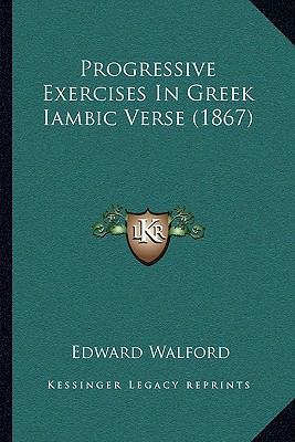 Progressive Exercises In Greek Iambic Verse (1867) 1165652471 Book Cover