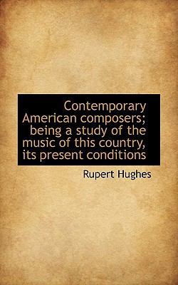 Contemporary American Composers; Being a Study ... 1117256642 Book Cover