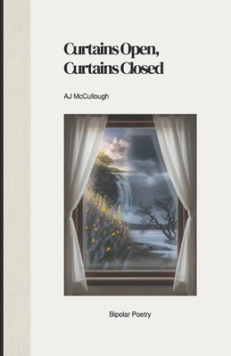 Curtains open, Curtains closed.: Bipolar poetry B0GKJNJBM1 Book Cover