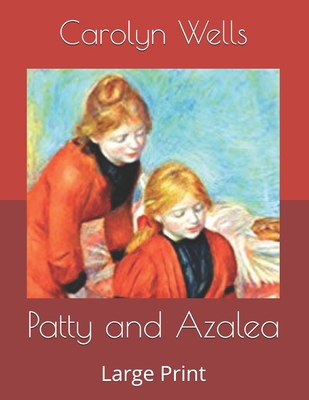 Patty and Azalea: Large Print B085K8N39M Book Cover
