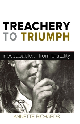 Treachery to Triumph: Inescapable...from Brutality 1539615707 Book Cover