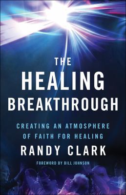 The Healing Breakthrough: Creating an Atmospher... 0800797833 Book Cover