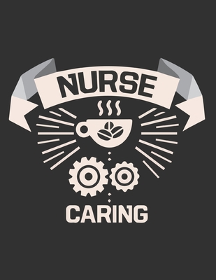 NURSE CARING: Cute Journal For Nurses An Awesome Appreciation Notebook Gift