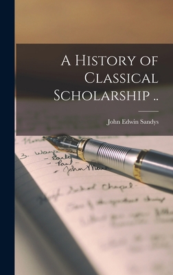 A History of Classical Scholarship .. 1017034052 Book Cover