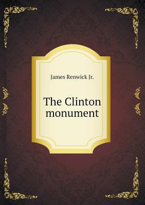 The Clinton monument 5518614977 Book Cover