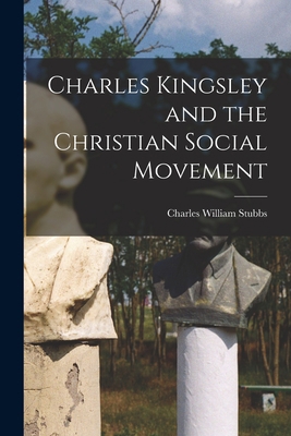 Charles Kingsley and the Christian Social Movement 1017348332 Book Cover