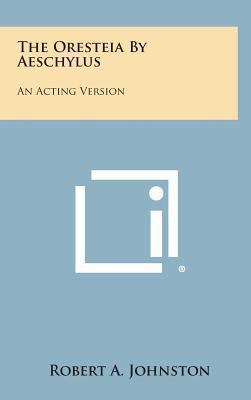 The Oresteia by Aeschylus: An Acting Version 1258947609 Book Cover