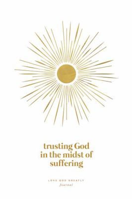 Paperback Trusting God in the Midst of Suffering : A Love God Greatly Bible Study Journal Book