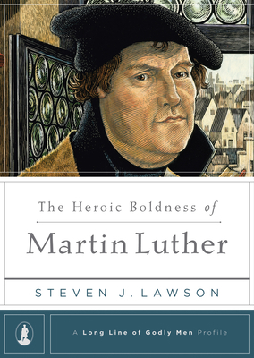 The Heroic Boldness of Martin Luther 1567693210 Book Cover