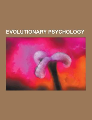 Paperback Evolutionary Psychology : Adaptive Behaviors, Agent Detection, a Natural History of Rape, Biophilia Hypothesis, Biosocial Criminology, Center for Evolu Book