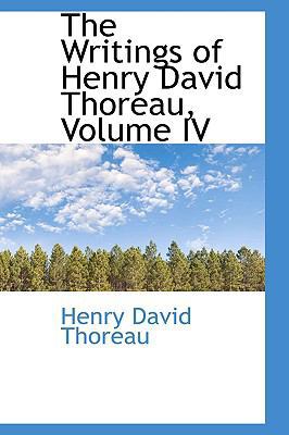 The Writings of Henry David Thoreau, Volume IV 0559442971 Book Cover