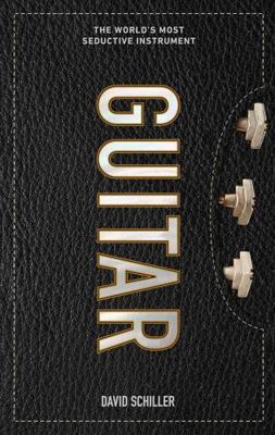 Guitar: The World's Most Seductive Instrument 1523507721 Book Cover