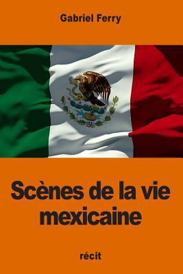 Scènes de la vie mexicaine [French] 1540820866 Book Cover