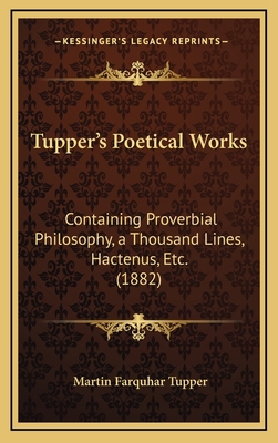 Tupper's Poetical Works: Containing Proverbial ... 1167302648 Book Cover