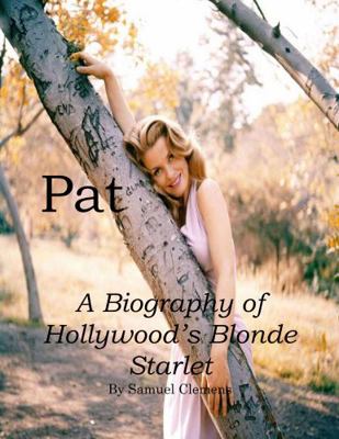 Pat: A Biography of Hollywood's Blonde Starlet 0578682826 Book Cover