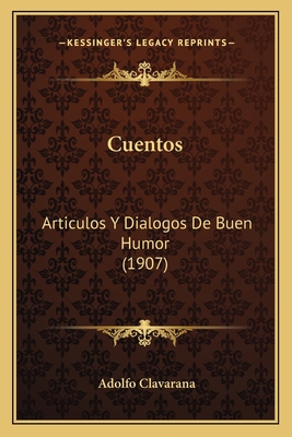 Cuentos: Articulos Y Dialogos De Buen Humor (1907) [Spanish] 1166733149 Book Cover
