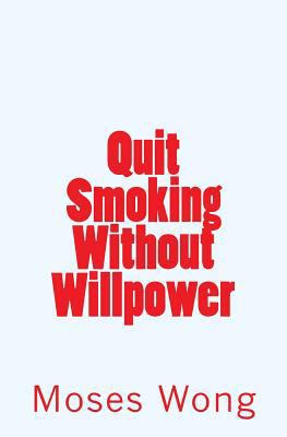 Quit Smoking Without Willpower 1537579576 Book Cover