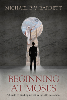 Beginning at Moses: A Guide to Finding Christ i... 1601786239 Book Cover