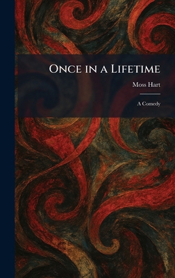 Once in a Lifetime: A Comedy 1025875176 Book Cover