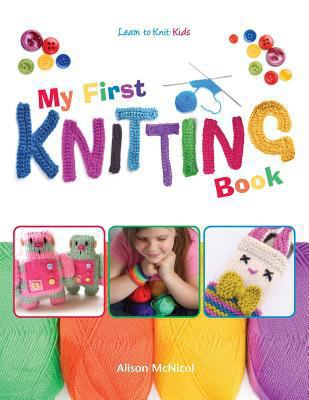 My First Knitting Book: Learn to Knit: Kids 1908707100 Book Cover