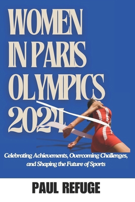 Women in Paris Olympics 2024: Celebrating Achie... B0D8WQ5WFJ Book Cover