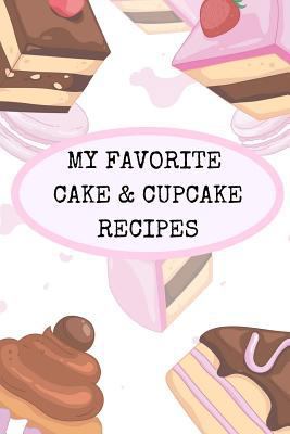 My Favorite Cake and Cupcake Recipes: Make Your... 1726700070 Book Cover