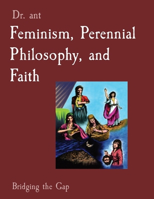 Feminism, Perennial Philosophy, and Faith: Brid... B0CVKCN2XV Book Cover